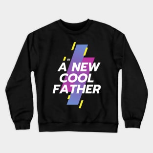 a New Cool Father Gift for New Daddy in Father's Day Crewneck Sweatshirt